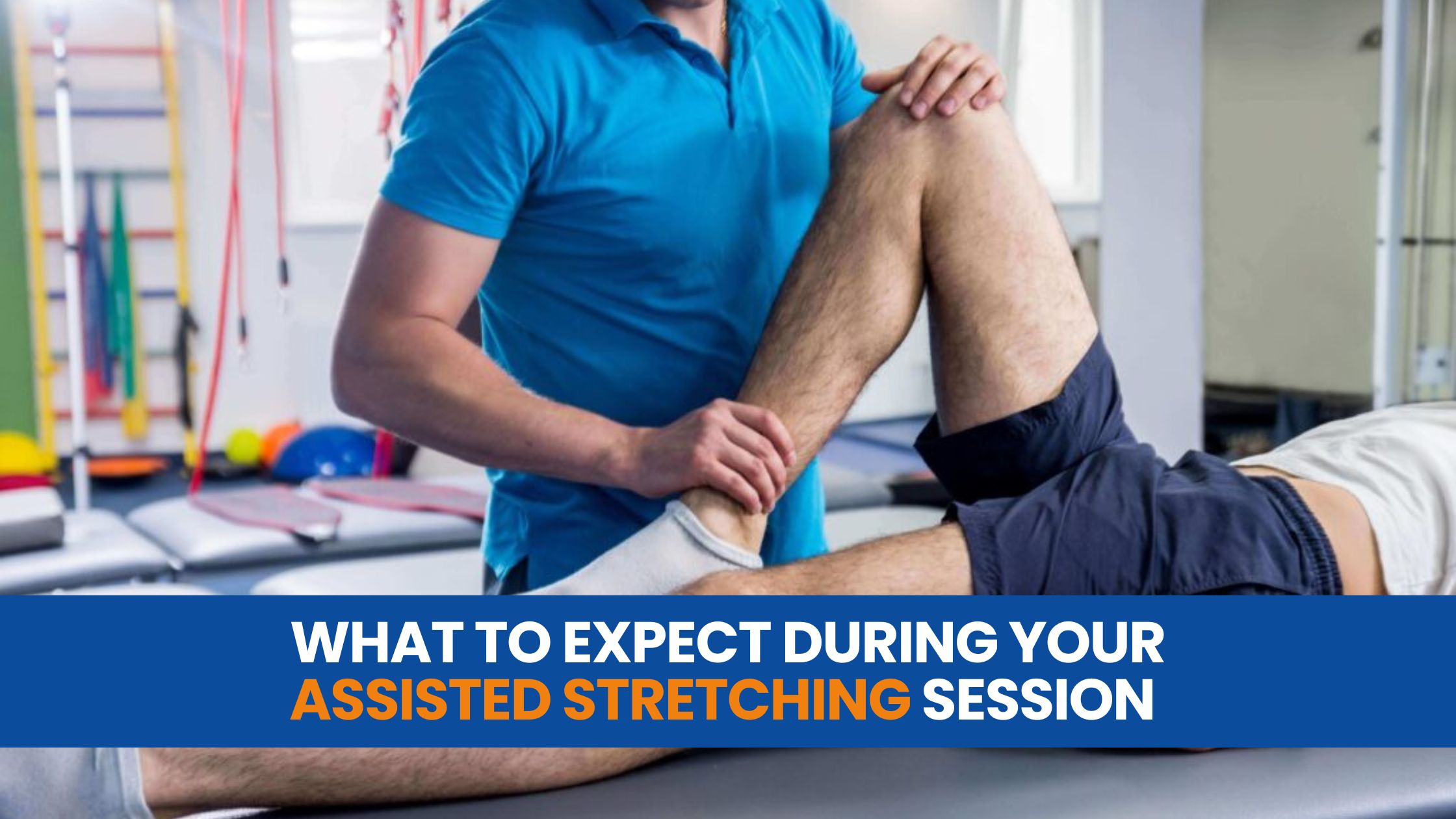 What to Expect During Your Assisted Stretching Session