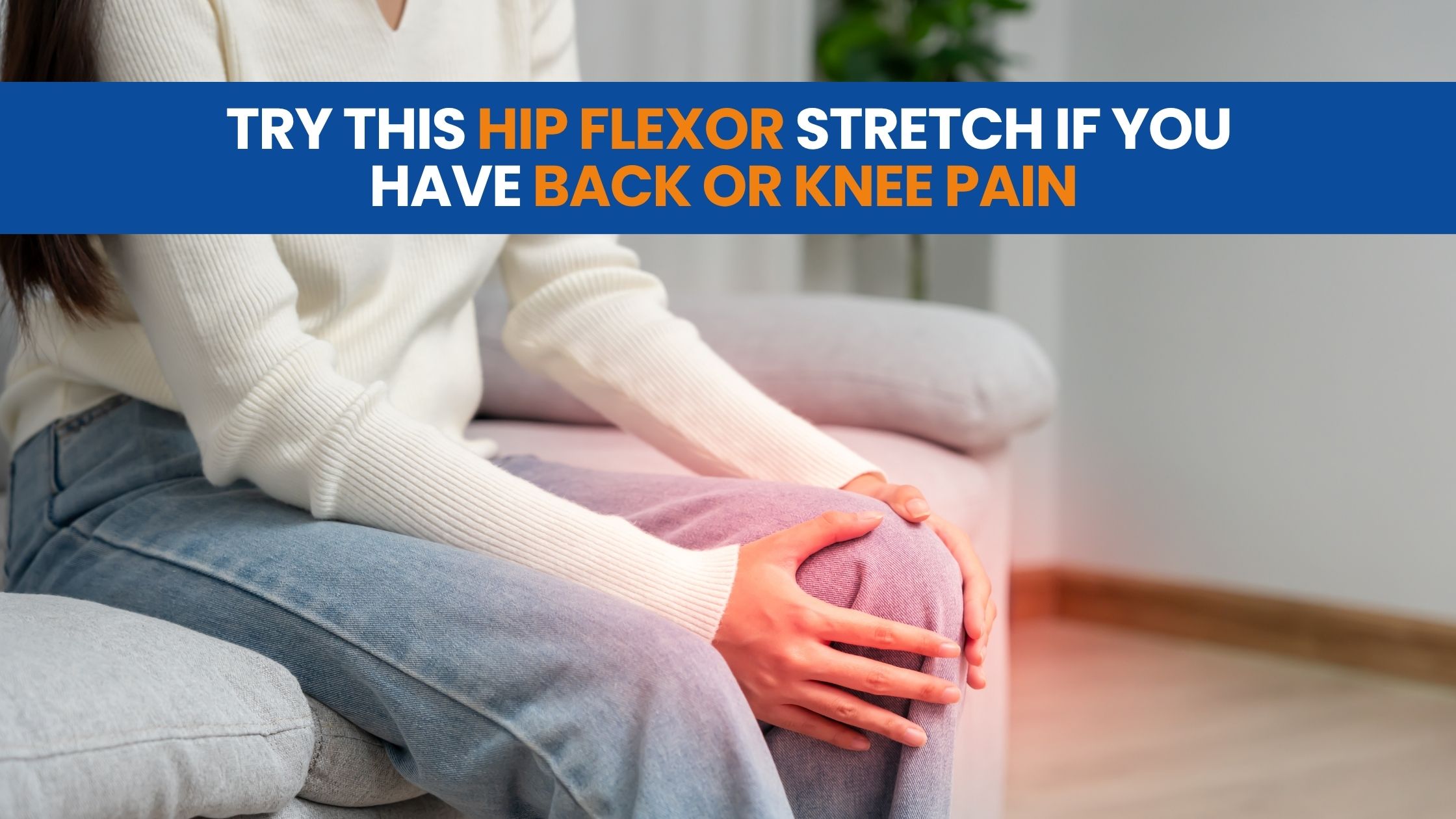 Try This Hip Flexor Stretch If You Have Back or Knee Pain