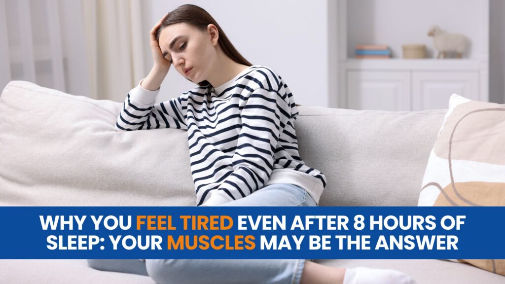 Why You Feel Tired Even After 8 Hours of Sleep: Your Muscles May Be the Answer