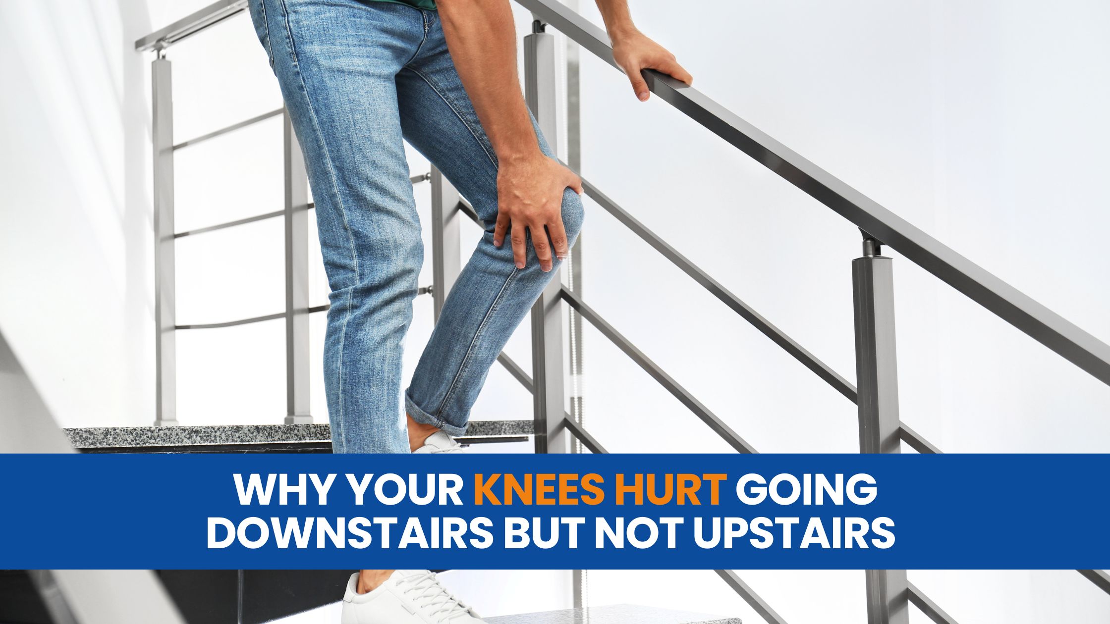 Why Your Knees Hurt Going Downstairs But Not Upstairs