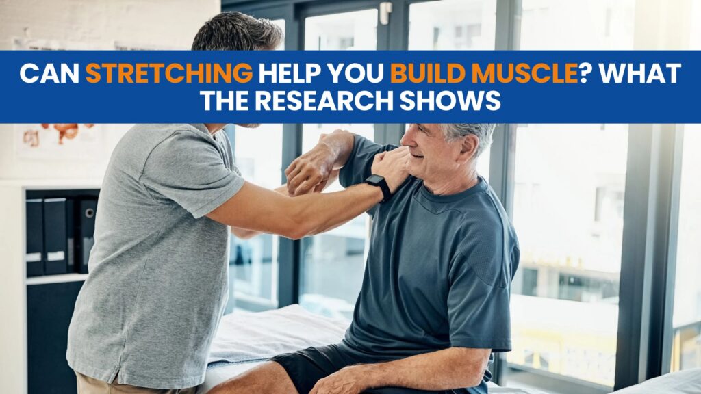 Can Stretching Help You Build Muscle? What the Research Shows