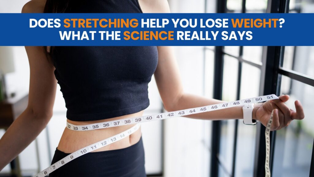 Does Stretching Help You Lose Weight?