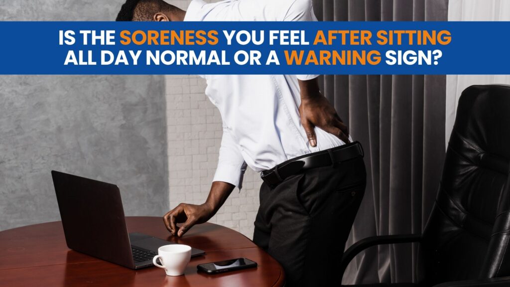 Is the Soreness You Feel After Sitting All Day Normal or a Warning Sign?